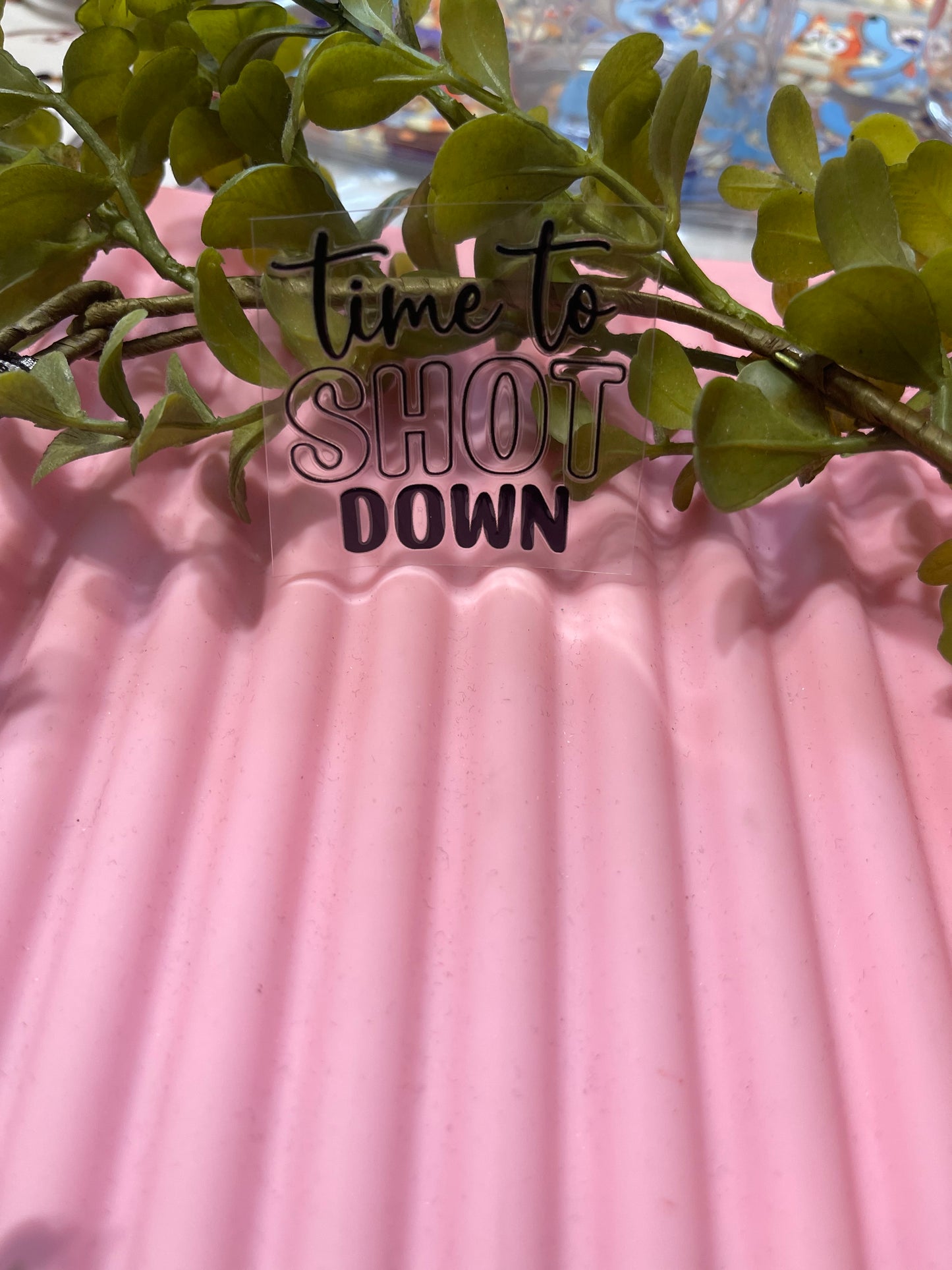 Time to Shot Down- Shot Decal