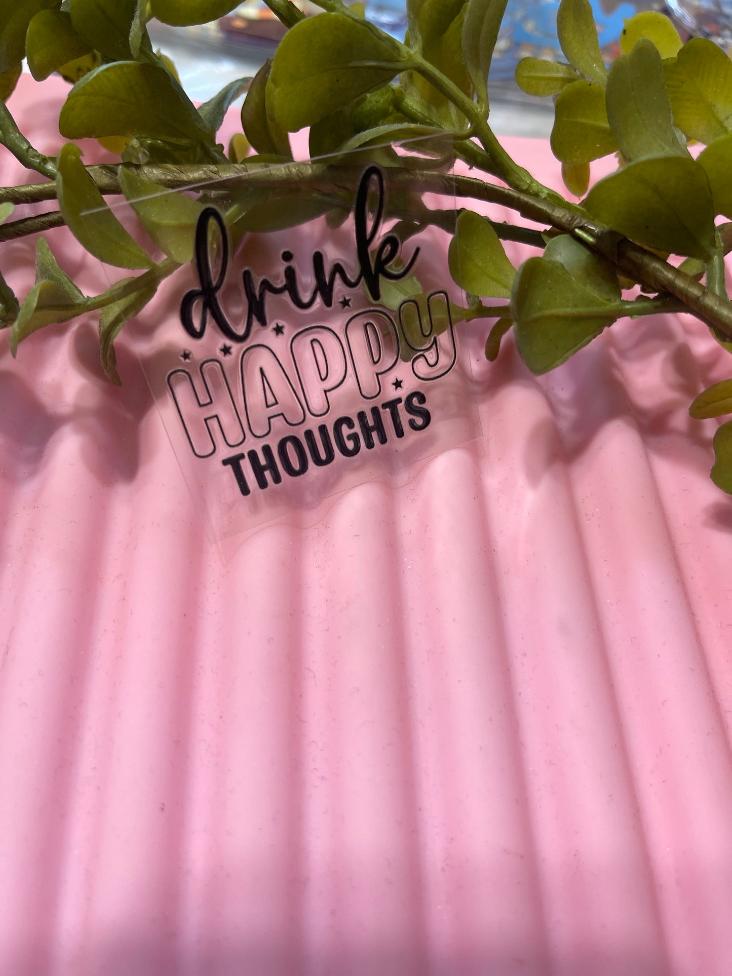 Drink Happy Thoughts- Shot Decal