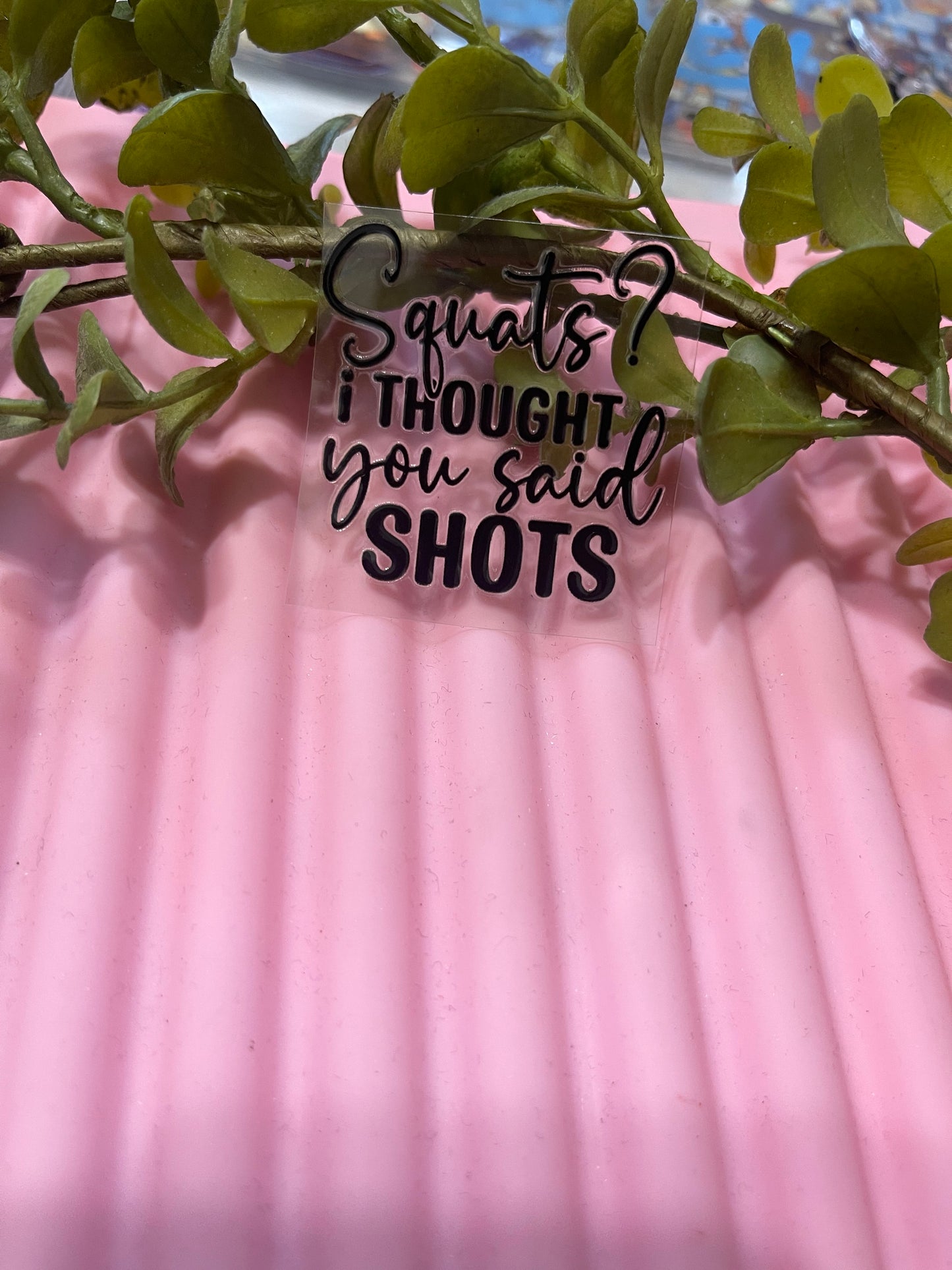 Squats thought you said shots- Shot Decal