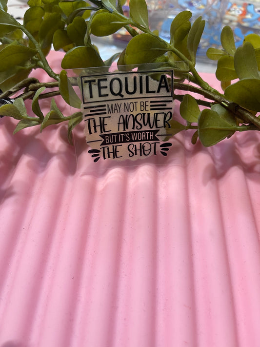 Tequila may not be the answer- Shot Decal
