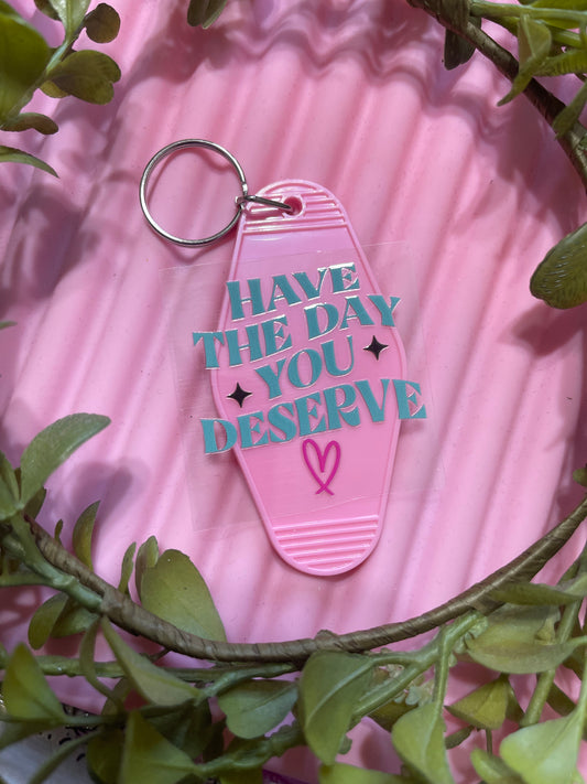 Have the day you deserve-UVDTF Keychain Decal