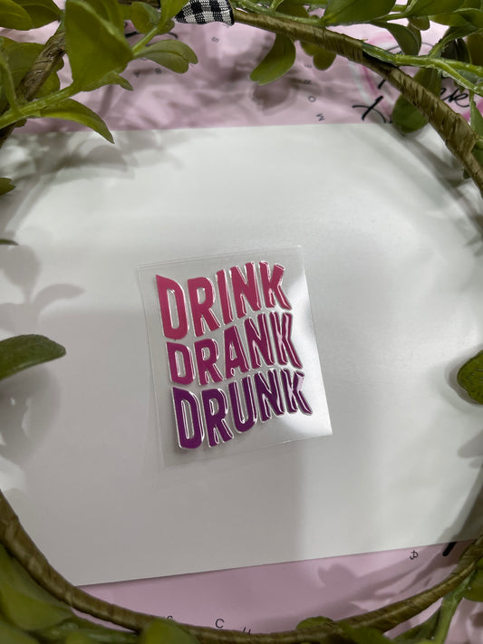 Drink Drank Drunk- Shot Decal