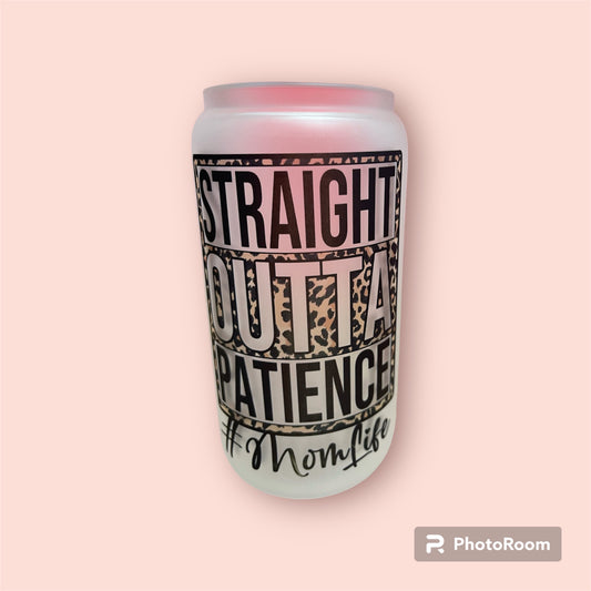 Straight Outta Patience Mom Life  Frosted Glass